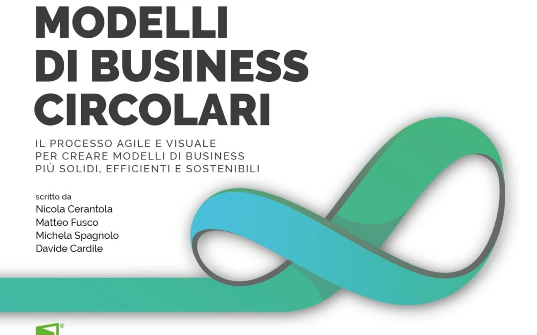 Recensione: Modelli di business circolari. Il processo agile e visuale per creare modelli di business più solidi, efficienti e sostenibili